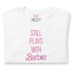 Barbie Still Plays with Barbie Dolls White T-Shirt