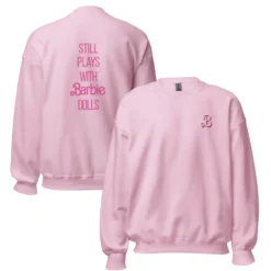 Barbie Still Plays with Barbie Dolls Pink Sweatshirt