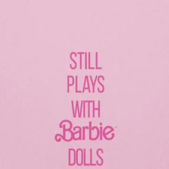 Barbie Still Plays with Barbie Dolls Pink Sweatshirt